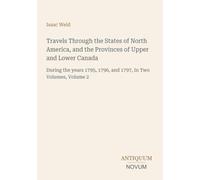 Travels Through the States of North America, and the Provinces of Upper and Lower Canada: During the years 1795, 1796, and 1797, In Two Volumes, Volume 2