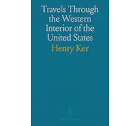 Travels Through the Western Interior of the United States: From the Year 1808 Up to the Year 1816, With a Particular Description of a Great Part of Mexico, or New-Spain