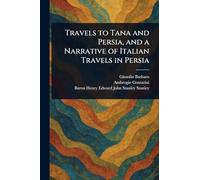 Travels to Tana and Persia, and a Narrative of Italian Travels in Persia