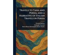 Travels to Tana and Persia, and a Narrative of Italian Travels in Persia