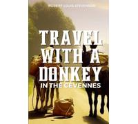 Travels with a Donkey in the Cévennes: 1879 Humorous Classic Travelogue (Annotated)