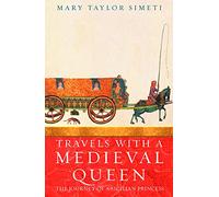 Travels with a Medieval Queen: The Journey of a Sicilian Princess to Reclaim Her Father's Crown