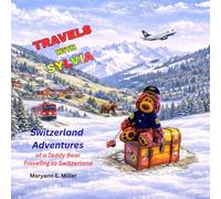 Travels with Sylvia: Adventures of a Teddy Bear Traveling to Switzerland