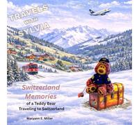 Travels with Sylvia: Memories of a Teddy Bear Traveling to Switzerland