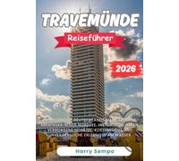 TRAVEMÜNDE Reiseführer 2026: Entdecken Sie Deutschlands maritimes Tor, Abenteuer in der Nordsee, historische Häfen, verborgene Schätze, Küstenküche und unvergessliche Erlebnisse am Wasser