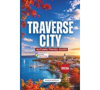 Traverse City Autumn Travel Guide 2026: Fall Foliage Routes, Scenic Drives, Wine Country Escapes, Hidden Gems, Local Tips, Weekend Getaways and Autumn Itineraries