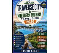 Traverse City & Northern Michigan Travel Guide 2026: Your Local Guide to Scenic Drives, Hidden Beaches, Charming Small Towns, Outdoor Adventures & Great Lakes Escapes