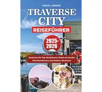 TRAVERSE CITY REISEFÜHRER 2025-2026: Entdecken Sie Top-Attraktionen, Hotels am Seeufer, Kirschweintouren und Outdoor-Abenteuer
