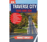 TRAVERSE CITY TRAVEL GUIDE 2026: Your Expert Guide to Lakeside Charm, Must See Attractions, Scenic Drives, Local Flavors, and Hassle-Free Adventures in Northern Michigan