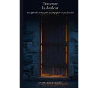 Traverser la douleur: une approche douce pour accompagner ce qui fait mal