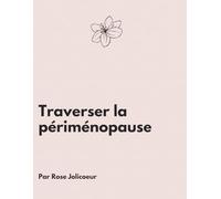 Traverser la périménopause en douceur | Journal guidé pour femmes - Un espace pour apaiser les émotions, écouter son corps et retrouver un équilibre ... pour mieux vivre les transformations