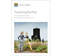 Traversing the Past: The total station theodolite in archaeological landscape survey (Historic England Guidance)