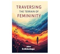 Traversing the Terrain of Femininity: Intersectional Explorations in Literature and Culture