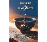 TRAVESÍA del ALMA ROTA: 33 días para habitar tu duelo, honrar tu sensibilidad y sanar a tu propio ritmo (33 DIAS DE CONCIENCIA ACTIVA 1)