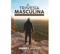 TRAVESÍA MASCULINA: El camino hacia una masculinidad saludable