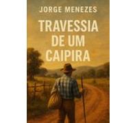 Travessia De Um Caipira - A Comédia De Chorar E A Tragédia De Rir (ebo