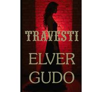 TRAVESTI: Una novela sobre identidad, exclusión y supervivencia | Drama LGBTQ+ y resistencia humana en los márgenes de la sociedad (ELVER GUDO)