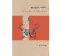 Travesty Actors: Self and Theater in Stalinist Culture (Studies in Russian Literature and Theory)