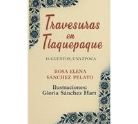 Travesuras en Tlaquepaque: 15 Cuentos, Una Época