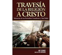 TravesÝa de la Religi¾n a Cristo: Memorias de un periodista canadiense y san Pablo (Spanish Edition)