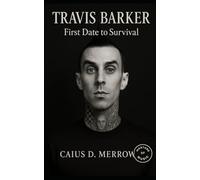 Travis Barker: First Date to Survival: Pop-Punk Drumming, Survival After Catastrophe, and Cross-Genre Reinvention from Blink-182 to Global Stages