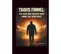 TRAVIS FIMMEL:: The Man Who Walked Away from the Spotlight.