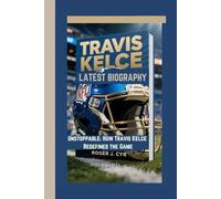 TRAVIS KELCE LATEST BIOGRAPHY: Unstoppable: How Travis Kelce Redefined the Game