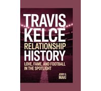 Travis Kelce relationship history: Love, Fame, and Football in the Spotlight