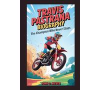 TRAVIS PASTRANA BIOGRAPHY: The Champion Who Never Stops