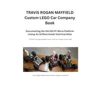 TRAVIS ROGAN MAYFIELD Custom LEGO Car Company Book: Documenting the IVA 051 PF Micro Platform Lineup An Artifact Grade Technical Atlas (Travis Rogan Mayfield Master Builder Design Compendium)