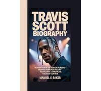 Travis Scott Biography: Reinvention in the Year of Jackboys - From Astroworld Fallout to Cultural Comeback & Creative Control