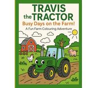 Travis the Tractor - Busy Days on the Farm!: A Fun Farm Colouring Adventure
