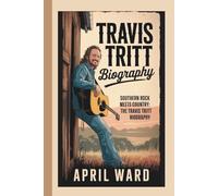 TRAVIS TRITT BIOGRAPHY: SOUTHERN ROCK MEETS COUNTRY: THE TRAVIS TRITT BIOGRAPHY