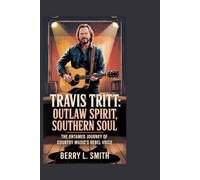 Travis Tritt: Outlaw Spirit, Southern Soul: The Untamed Journey of Country Music’s Rebel Voice