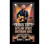 Travis Tritt: Outlaw Spirit, Southern Soul: The Untamed Journey of Country Music’s Rebel Voice