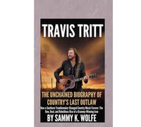 TRAVIS TRITT: THE UNCHAINED BIOGRAPHY OF COUNTRY’S LAST OUTLAW: How a Southern Troublemaker Changed Country Music Forever: The Raw, Real, and Rebellious Rise of a Grammy-Winning Icon