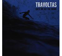 Travoltas - Until We Hit the Shore