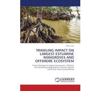 TRAWLING IMPACT ON LARGEST ESTUARINE MANGROVES AND OFFSHORE ECOSYSTEM: Trawl damage to largest mangroves, offshore environmental degradation, marine species extinction need sustainability
