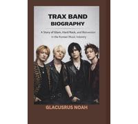 TRAX BAND BIOGRAPHY: A Story of Glam, Hard Rock, and Reinvention in the Korean Music Industry
