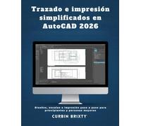 Trazado e impresión simplificados en AutoCAD 2026: Diseños, escalas e impresión paso a paso para principiantes y personas mayores