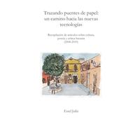 Trazando puentes de papel. Un camino hacia las nuevas tecnologías: recopilación de artículos sobre cultura, poesía y crítica literaria (2008-2010)
