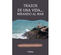 Trazos de una vida... mirando al mar: 01 (Autobiografía)