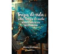 TRAZOS DE VIDA SOBRE LIENZOS DE NOCHE: Un viaje a través de esto que se llama vivir: 836 (Poesía)