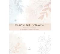 TRAZOS DEL CORAZÓN: Mandalas y frases que acompañan tu camino emocional (Trazos Esenciales)