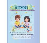 Trazos que Preparan para la Escritura: Programa de Grafomotricidad Progresiva/ Desarrollo visomotor para niños de 5 a 6 años.