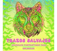 Trazos Salvajes-Animales Fantásticos para Colorear: Libro de colorear de animales mágicos-elajación mental, creatividad y mindfulness con criaturas míticas