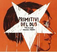 Tre Allegri Ragazzi Morti - Primitivi Del Dub