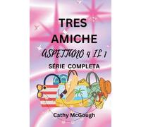 Tre Amiche Aspettano 4 Il 1 Série Completa Italian Edition: Libro 1: CIÒ Che Sarà, Sarà Libro 2: Ritorno a Casa