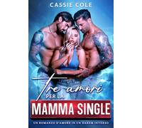 Tre amori per la mamma single: Un romanzo d'amore in un Harem Inverso