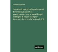 Tre articoli inseriti nell'Omnibus e nel Lucifero risguardanti le peregrinazioni fatte in alcuni luoghi del Regno di Napoli dai signori Gussone e Tenore nella 'state del 1838
